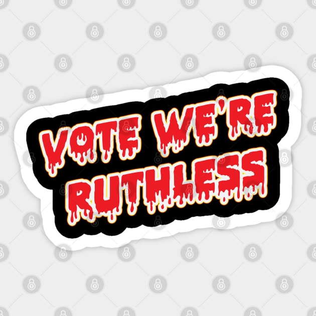 Vote We're Ruthless Drip Style Typography Sticker by Whimsical Thinker